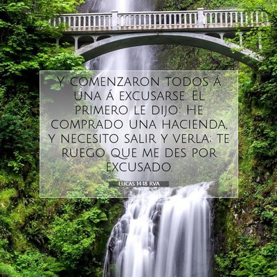 Picture 07 - Lucas 14:18 RVA - Y comenzaron todos á una á excusarse. El - Bible Verse Picture