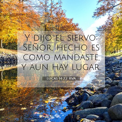 Picture 07 - Lucas 14:22 RVA - Y dijo el siervo: Señor, hecho es como mandaste, - Bible Verse Picture