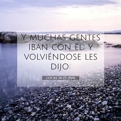 Picture 07 - Lucas 14:25 RVA - Y muchas gentes iban con él; y volviéndose les - Bible Verse Picture