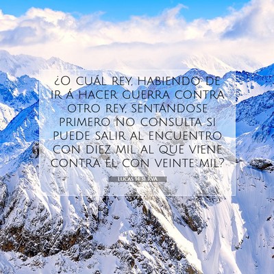 Picture 07 - Lucas 14:31 RVA - ¿O cuál rey, habiendo de ir á hacer guerra - Bible Verse Picture