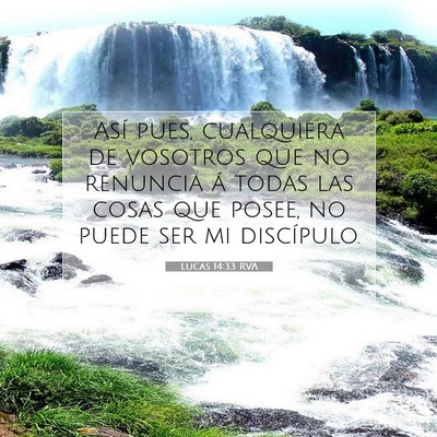 Picture 07 - Lucas 14:33 RVA - Así pues, cualquiera de vosotros que no renuncia - Bible Verse Picture
