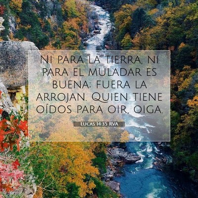 Picture 07 - Lucas 14:35 RVA - Ni para la tierra, ni para el muladar es buena; - Bible Verse Picture