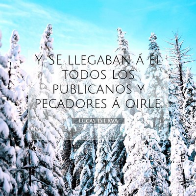Picture 07 - Lucas 15:1 RVA - Y SE llegaban á él todos los publicanos y - Bible Verse Picture