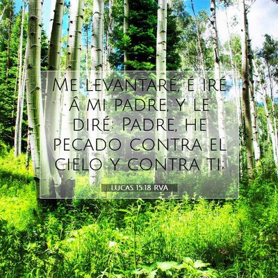 Picture 07 - Lucas 15:18 RVA - Me levantaré, é iré á mi padre, y le diré: - Bible Verse Picture
