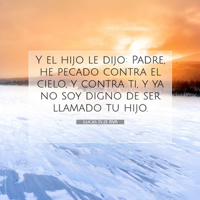 Picture 07 - Lucas 15:21 RVA - Y el hijo le dijo: Padre, he pecado contra el - Bible Verse Picture
