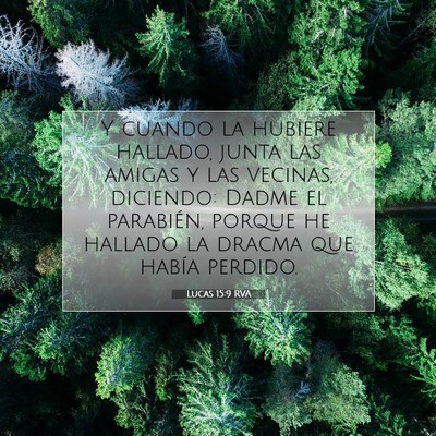Picture 07 - Lucas 15:9 RVA - Y cuando la hubiere hallado, junta las amigas y - Bible Verse Picture