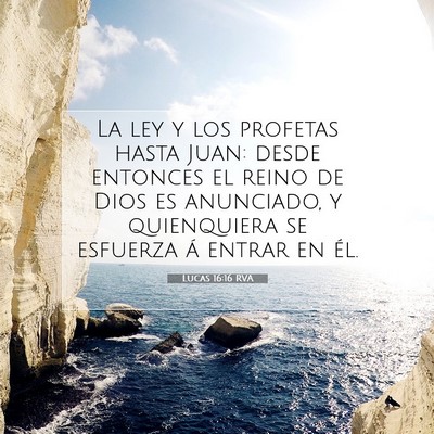 Picture 07 - Lucas 16:16 RVA - La ley y los profetas hasta Juan: desde entonces - Bible Verse Picture