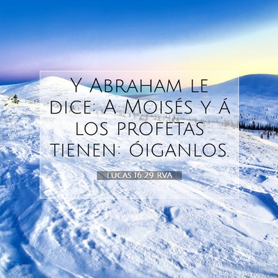 Picture 07 - Lucas 16:29 RVA - Y Abraham le dice: A Moisés y á los profetas - Bible Verse Picture