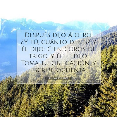Picture 07 - Lucas 16:7 RVA - Después dijo á otro: ¿Y tú, cuánto debes? Y - Bible Verse Picture