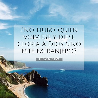 Picture 07 - Lucas 17:18 RVA - ¿No hubo quien volviese y diese gloria á Dios - Bible Verse Picture