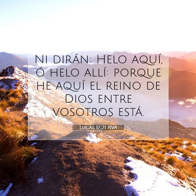 Picture 07 - Lucas 17:21 RVA - Ni dirán: Helo aquí, ó helo allí: porque he - Bible Verse Picture