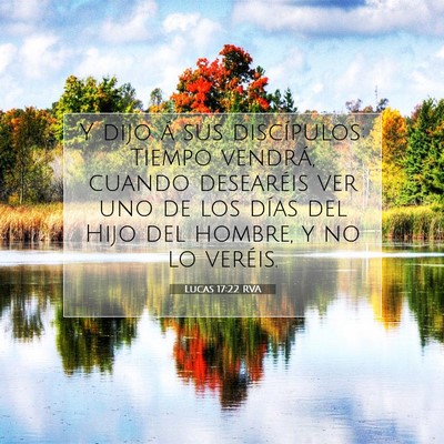 Picture 07 - Lucas 17:22 RVA - Y dijo á sus discípulos: Tiempo vendrá, cuando - Bible Verse Picture