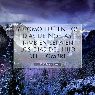 Picture 07 - Lucas 17:26 RVA - Y como fué en los días de Noé, así también - Bible Verse Picture
