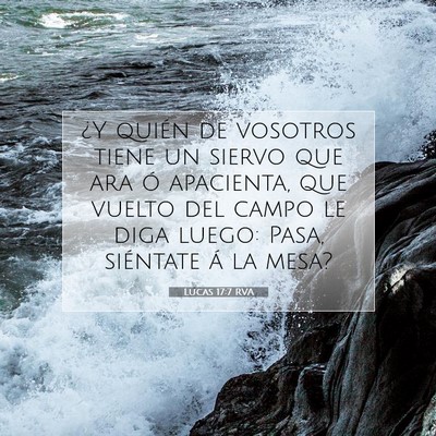 Picture 07 - Lucas 17:7 RVA - ¿Y quién de vosotros tiene un siervo que ara ó - Bible Verse Picture