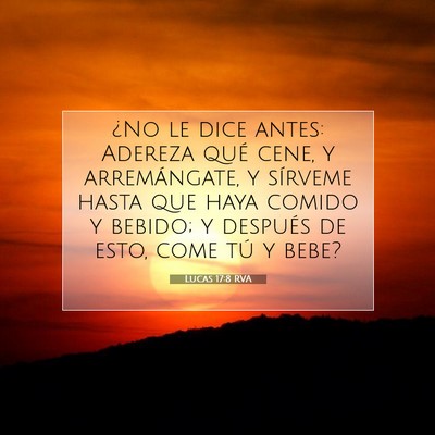 Picture 07 - Lucas 17:8 RVA - ¿No le dice antes: Adereza qué cene, y - Bible Verse Picture