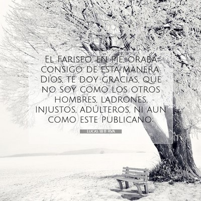 Picture 07 - Lucas 18:11 RVA - El Fariseo, en pie, oraba consigo de esta manera: - Bible Verse Picture