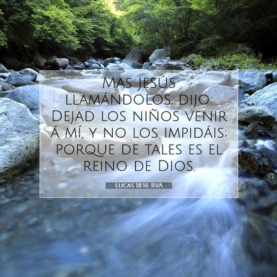 Picture 07 - Lucas 18:16 RVA - Mas Jesús llamándolos, dijo: Dejad los niños - Bible Verse Picture