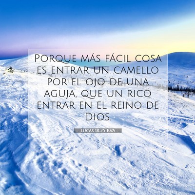 Picture 07 - Lucas 18:25 RVA - Porque más fácil cosa es entrar un camello por - Bible Verse Picture