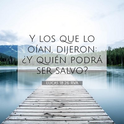 Picture 07 - Lucas 18:26 RVA - Y los que lo oían, dijeron: ¿Y quién podrá - Bible Verse Picture