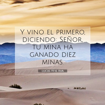 Picture 07 - Lucas 19:16 RVA - Y vino el primero, diciendo: Señor, tu mina ha - Bible Verse Picture