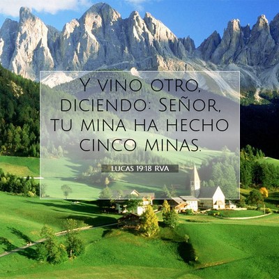 Picture 07 - Lucas 19:18 RVA - Y vino otro, diciendo: Señor, tu mina ha hecho - Bible Verse Picture