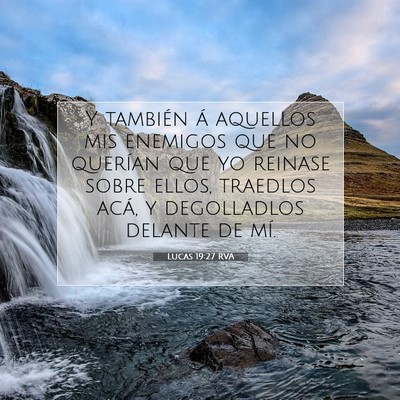 Picture 07 - Lucas 19:27 RVA - Y también á aquellos mis enemigos que no - Bible Verse Picture