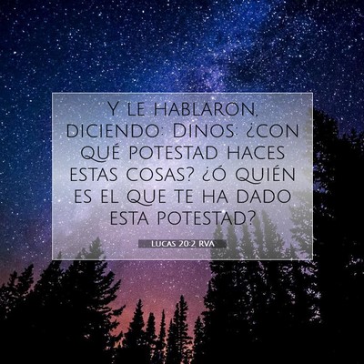 Picture 07 - Lucas 20:2 RVA - Y le hablaron, diciendo: Dinos: ¿con qué - Bible Verse Picture
