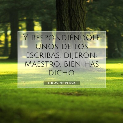 Picture 07 - Lucas 20:39 RVA - Y respondiéndole unos de los escribas, dijeron: - Bible Verse Picture