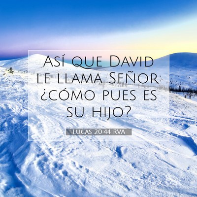 Picture 07 - Lucas 20:44 RVA - Así que David le llama Señor: ¿cómo pues es - Bible Verse Picture
