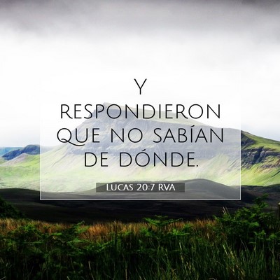 Picture 07 - Lucas 20:7 RVA - Y respondieron que no sabían de - Bible Verse Picture