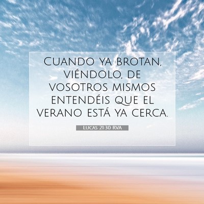 Picture 07 - Lucas 21:30 RVA - Cuando ya brotan, viéndolo, de vosotros mismos - Bible Verse Picture
