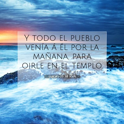 Picture 07 - Lucas 21:38 RVA - Y todo el pueblo venía á él por la mañana, - Bible Verse Picture