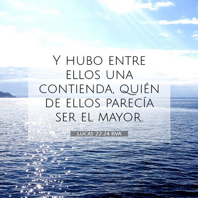 Picture 07 - Lucas 22:24 RVA - Y hubo entre ellos una contienda, quién de ellos - Bible Verse Picture