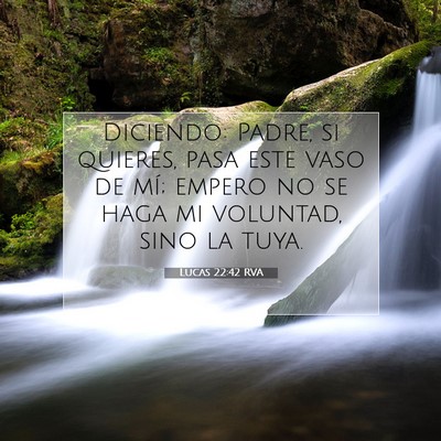 Picture 07 - Lucas 22:42 RVA - Diciendo: Padre, si quieres, pasa este vaso de - Bible Verse Picture