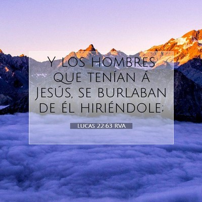 Picture 07 - Lucas 22:63 RVA - Y los hombres que tenían á Jesús, se burlaban - Bible Verse Picture