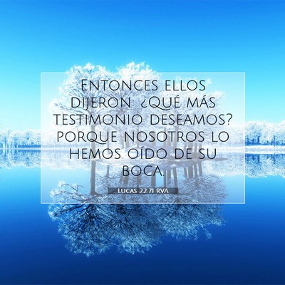 Picture 07 - Lucas 22:71 RVA - Entonces ellos dijeron: ¿Qué más testimonio - Bible Verse Picture