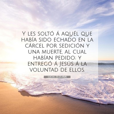 Picture 07 - Lucas 23:25 RVA - Y les soltó á aquél que había sido echado en - Bible Verse Picture