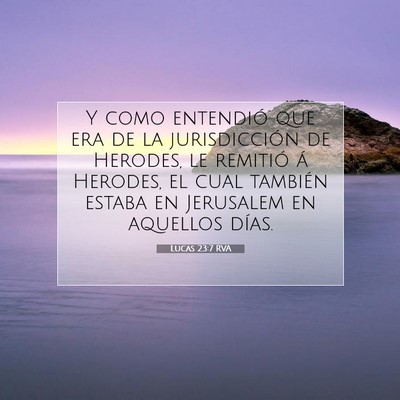 Picture 07 - Lucas 23:7 RVA - Y como entendió que era de la jurisdicción de - Bible Verse Picture