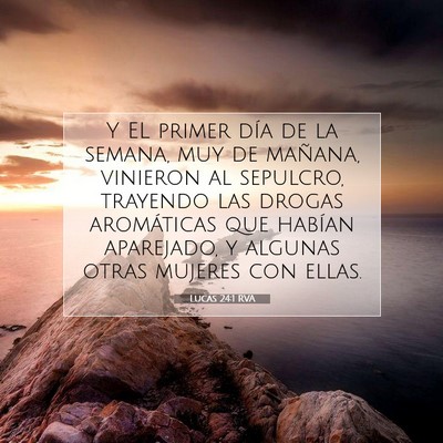 Picture 07 - Lucas 24:1 RVA - Y EL primer día de la semana, muy de mañana, - Bible Verse Picture