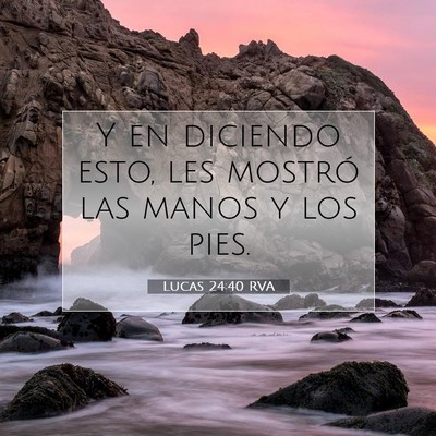 Picture 07 - Lucas 24:40 RVA - Y en diciendo esto, les mostró las manos y los - Bible Verse Picture