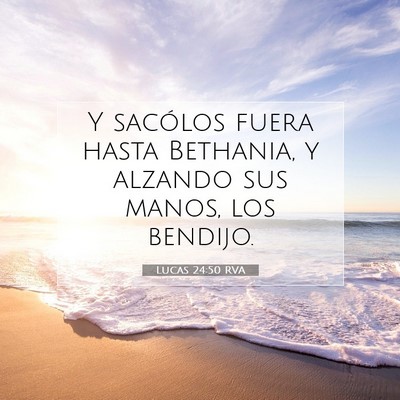 Picture 07 - Lucas 24:50 RVA - Y sacólos fuera hasta Bethania, y alzando sus - Bible Verse Picture