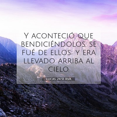 Picture 07 - Lucas 24:51 RVA - Y aconteció que bendiciéndolos, se fué de - Bible Verse Picture