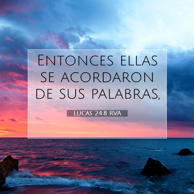 Picture 07 - Lucas 24:8 RVA - Entonces ellas se acordaron de sus - Bible Verse Picture