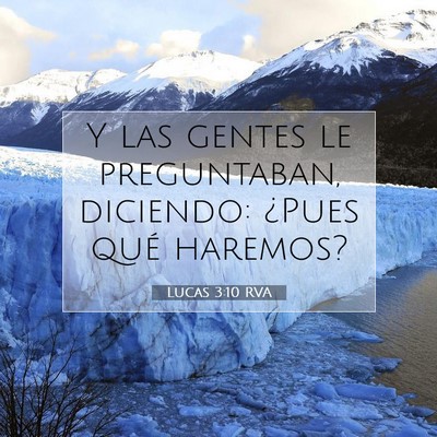 Picture 07 - Lucas 3:10 RVA - Y las gentes le preguntaban, diciendo: ¿Pues - Bible Verse Picture