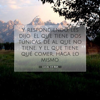 Picture 07 - Lucas 3:11 RVA - Y respondiendo, les dijo: El que tiene dos - Bible Verse Picture