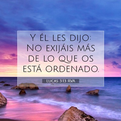 Picture 07 - Lucas 3:13 RVA - Y él les dijo: No exijáis más de lo que os - Bible Verse Picture