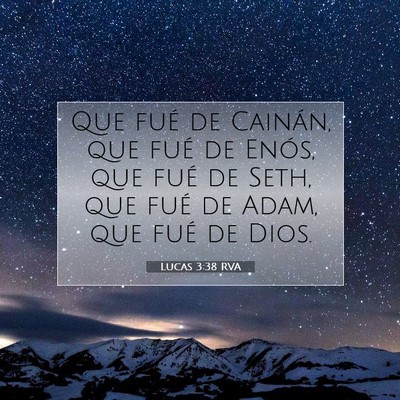 Picture 07 - Lucas 3:38 RVA - Que fué de Cainán, que fué de Enós, que fué - Bible Verse Picture