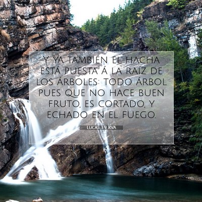 Picture 07 - Lucas 3:9 RVA - Y ya también el hacha está puesta á la raíz - Bible Verse Picture