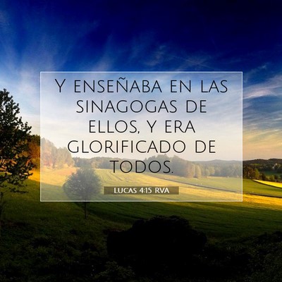 Picture 07 - Lucas 4:15 RVA - Y enseñaba en las sinagogas de ellos, y era - Bible Verse Picture