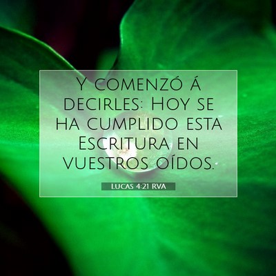 Picture 07 - Lucas 4:21 RVA - Y comenzó á decirles: Hoy se ha cumplido esta - Bible Verse Picture